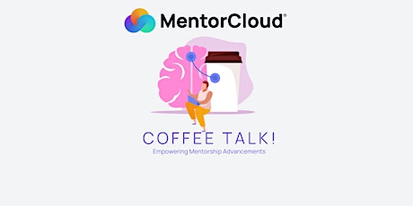 MENTORCLOUD COFFEE TALK- Empowering Mentorship Advancements!