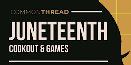 Common Thread Juneteenth Cookout & Games!