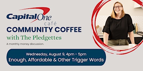 Capital One Café with The Pledgettes: Enough, Affordable & Other Triggers