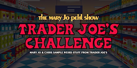 The Mary Jo Pehl Show: Trader Joe's Challenge primary image