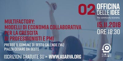 OFFICINA DELLE IDEE - Multifactory: economia collaborativa per la crescita delle Pmi OFFICINA DELLE IDEE - Multifactory: economia collaborativa per la crescita delle Pmi