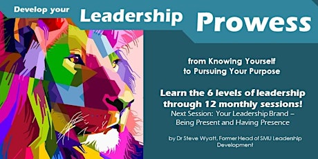 Develop Your Leadership Prowess (Session 4 - Your Leadership Brand – Being Present and Having Presence) primary image