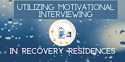 INARR Presents: Utilizing Motivational Interviewing for Recovery Residences