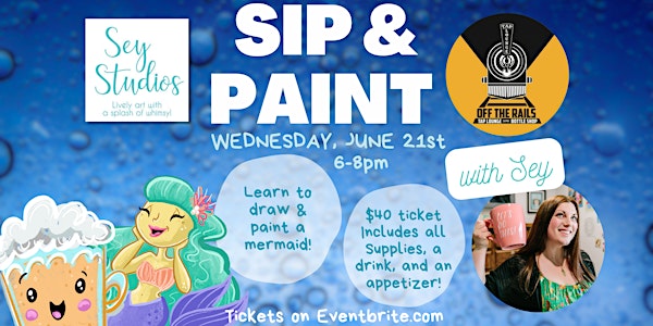 Sip & Paint Night with Sey - Mermaid Fun at Off the Rails -  JUNE 21st