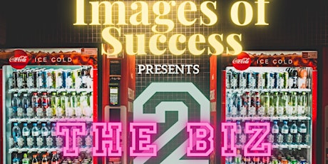Images of Success  presents:  "The Biz Part 2"