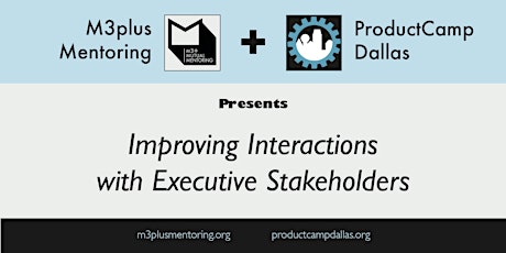 M3+ X ProductCamp Dallas - Improving Interactions w/ Executive Stakeholders