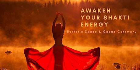 Awaken your Shakti Energy - Cacao & Ecstatic Dance