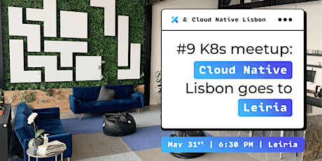 #9 k8s meetup - Cloud Native Lisbon goes to Leiria