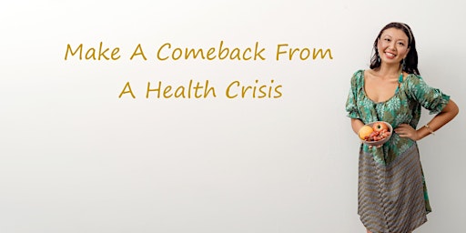 Free Webinar: Make A Comeback From A Health Crisis primary image