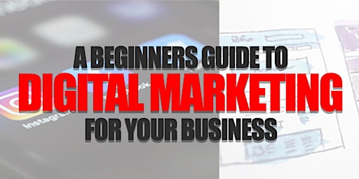 A Beginners Guide to Digital Marketing For Your Business - Wed, 14th June. primary image