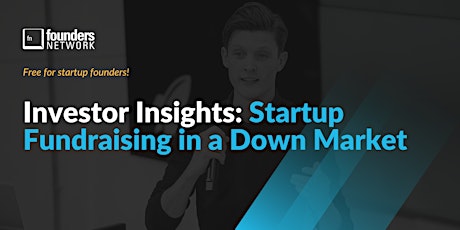 Investor Insights: Startup Fundraising in a Down Market