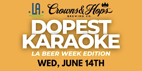 CROWNS & HOPS "DOPEST KARAOKE" LA Beer Week 2023