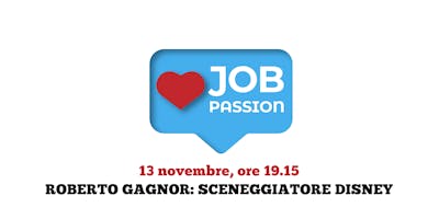 Job Passion - Sceneggiatore Disney - 13 Novembre Job Passion - Sceneggiatore Disney - 13 Novembre