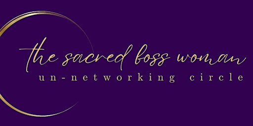 Imagen principal de The Sacred Boss Woman Un-Networking Circle