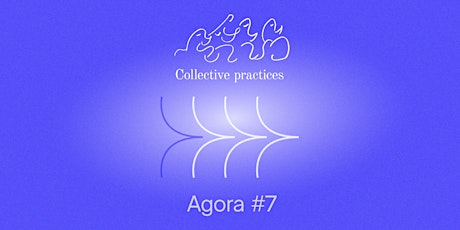 Agora #7 Collective Creative Practices for Transformation