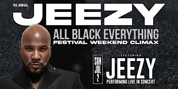 JEEZY’s ALL BLACK EVERYTHING FESTIVAL WEEKEND CLIMAX SUN 07/02 @ THE METRO