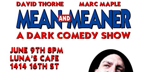 Mean and Meaner: A Dark Comedy Show at Luna's Cafe June 9th