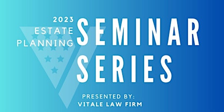 Vitale Law Firm Estate Planning Seminar Series