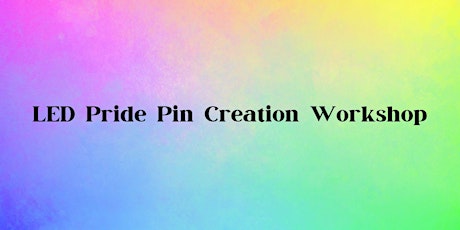 LED Pride Pin Creation workshop