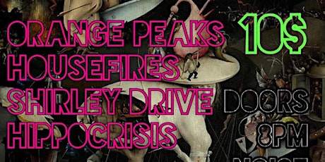 Housefires  / Orange Peaks / Shirley Drive / Hippocrisis