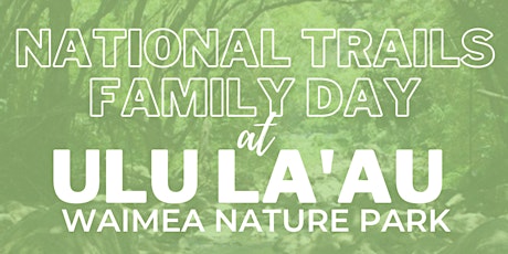 BZP NHI:  National Trails Family Day at Ulu La'au, Waimea Nature Park