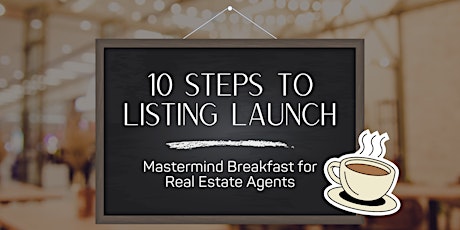 10 Steps to Listing Launch for Real Estate Agents