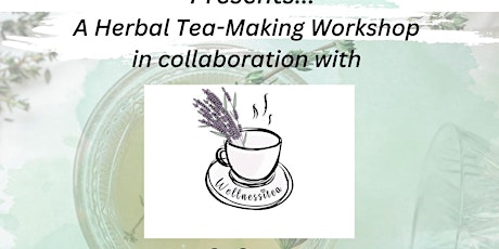 Herbal Tea- Making workshop in collaboration with Wellnessitea