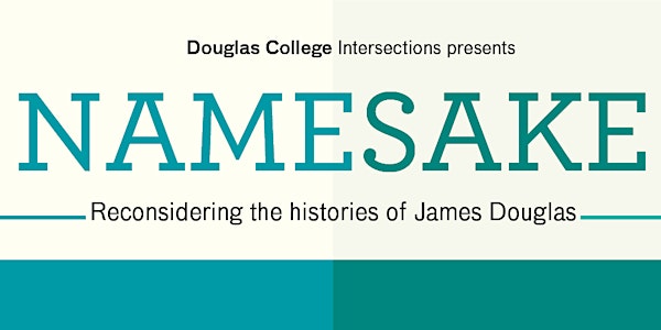 Douglas College Intersections' Namesake: Reconsidering the histories of Jam...