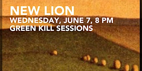 New Lion, June 7, 8 PM, Green Kill Sessions