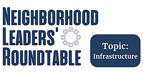Neighborhood Leaders' Roundtable: Infrastructure