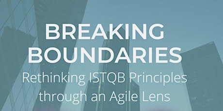 Breaking Boundaries: Rethinking ISTQB Principles through an Agile Lens