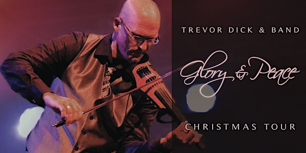 Glory & Peace: A Christmas Concert with Trevor Dick and Band