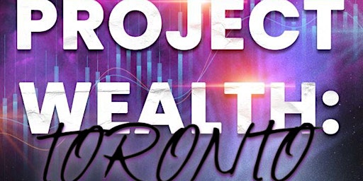 PROJECT WEALTH TORONTO: Social Media, Investing, Lifestyle primary image