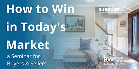 How to Win in Today’s Market: a Seminar for Buyers & Sellers