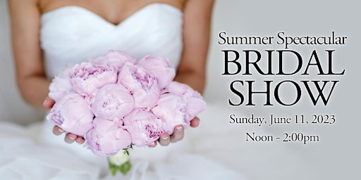 Summer Spectacular Bridal Show primary image