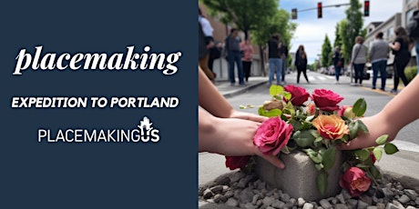Placemaking Expedition to Portland