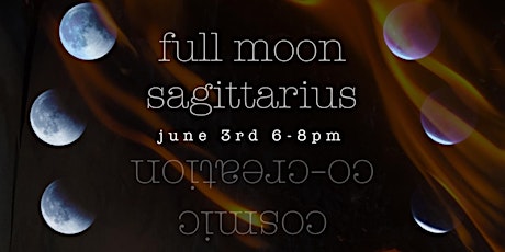 Cosmic Co-Creation  ~ Full Moon ~  Sagittarius