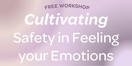 Cultivating Safety in Feeling your Emotions