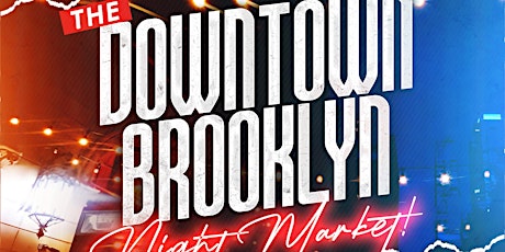 THE "DOWNTOWN BROOKLYN" NIGHT MARKET!