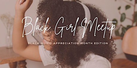 Black Girl Meetup: Songs and Self Care