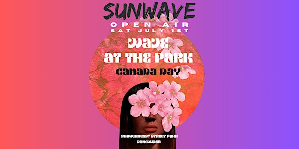 SUNWAVE CANADA DAY - WAVE AT THE PARK (OPEN AIR) VANCOUVER