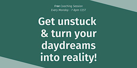 Get unstuck and turn your daydreams into a reality - Free Coaching