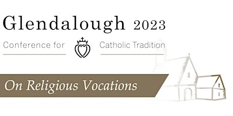 Hauptbild für Conference for Catholic Tradition 2023 | Religious Vocations | Glendalough