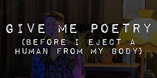 Give Me Poetry (before I eject a human from my body) primary image