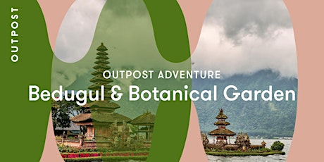 Outpost Adventure: Bedugul & Botanical Garden