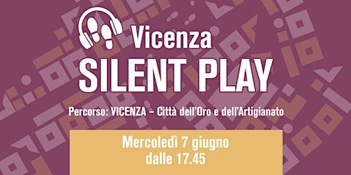 Immagine principale di Vicenza Silent Play | VICENZA – Città dell’Oro e dell’Artigianato 