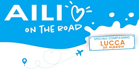 Speciale Compleanno - AILI On The Road - Lucca