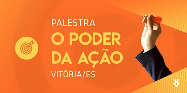 [Vitória] O Poder da Ação 06 NOVEMBRO | Palestra Gratuita.