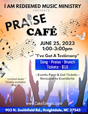 I Am Redeemed Music Ministry Presents: "Praise Cafe"