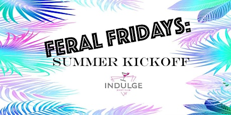 Feral Fridays : Summer Kickoff
